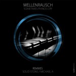 Wellenrausch - Sometimes Pianos Cry