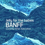 Jelly For The Babies - Banff (One Of A Kind)