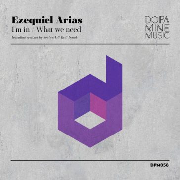 Ezequiel Arias - I'm In / What We Need (Dopamine Music)