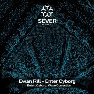 Ewan Rill - Enter Cyborg (Sever Records)